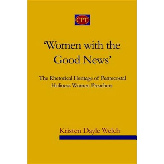 'Women with the Good News': The Rhetorical Heritage of Pentecostal Holiness Women Preachers (Paperback)