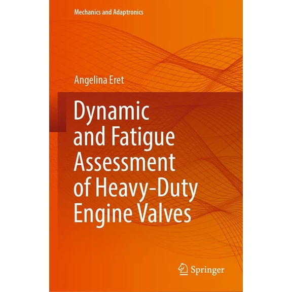 Mechanics and Adaptronics Dynamic and Fatigue Assessment of Heavy-Duty Engine Valves, (Hardcover)