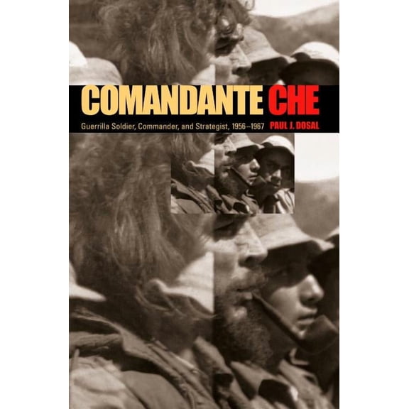 Comandante Che: Guerrilla Soldier, Commander, and Strategist, 1956-1967, (Paperback)