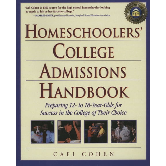 Homeschoolers' College Admissions Handbook : Preparing 12- to 18-Year-Olds for Success in the College of Their Choice (Paperback)