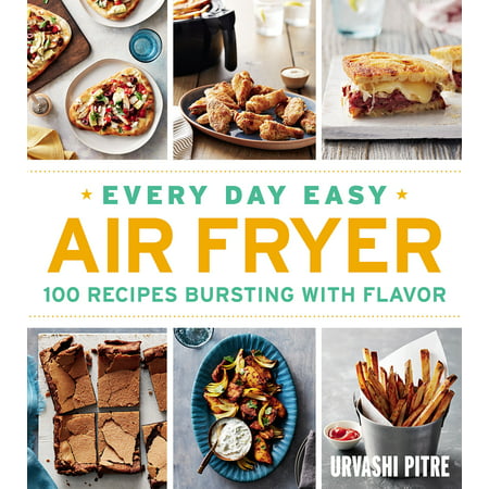 Every Day Easy Air Fryer : 100 Recipes Bursting with