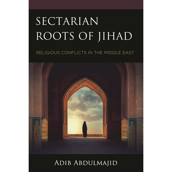 Sectarian Roots of Jihad: Religious Conflicts in the Middle East, (Hardcover)
