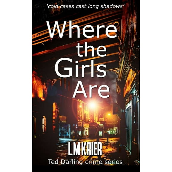 Ted Darling Crime Where the Girls Are: 'cold cases cast long shadows', Book 12, (Paperback)