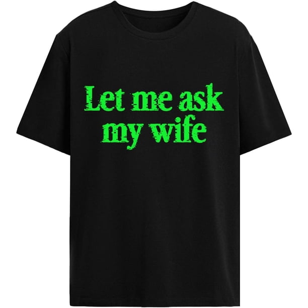 Camisetas geniales para hombre con la frase "Déjame preguntarle a mi esposa"