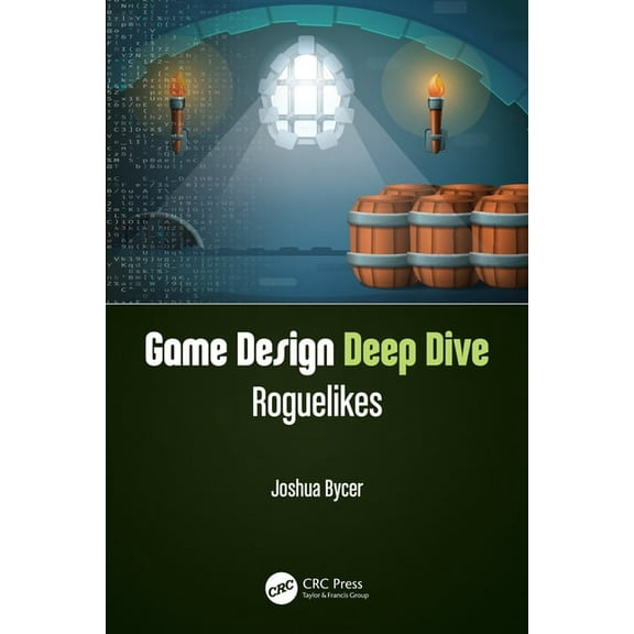 Game Design Deep Dive Game Design Deep Dive: Roguelikes, (Paperback)