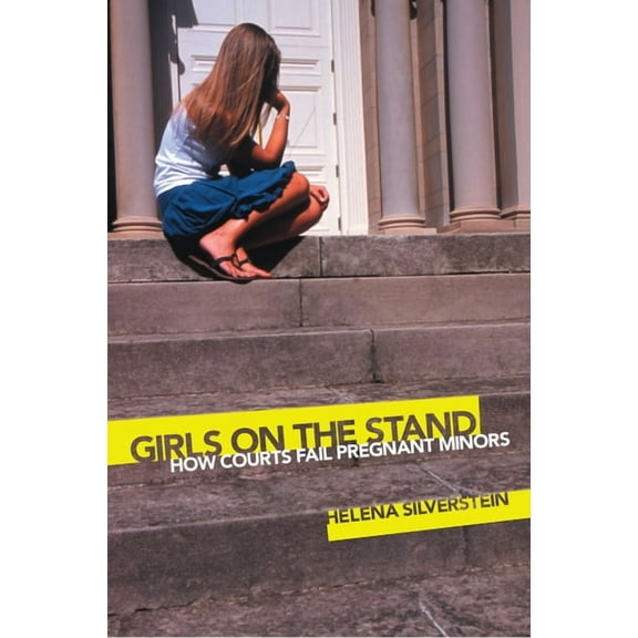 Girls on the Stand: How Courts Fail Pregnant Minors, (Paperback)