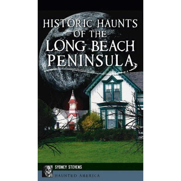 Haunted America Historic Haunts of the Long Beach Peninsula, (Hardcover)