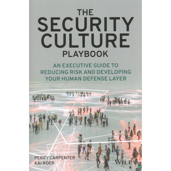 Pre-Owned The Security Culture Playbook: An Executive Guide to Reducing Risk and Developing Your Human Defense Layer (Hardcover) 1119875234 9781119875239