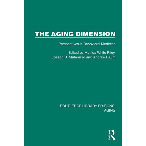 Routledge Library Editions: Aging The Aging Dimension: Perspectives in Behavioral Medicine, (Hardcover)