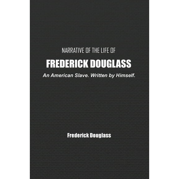 Narrative of the Life of Frederick Douglass: An American Slave. Written by Himself., (Paperback)
