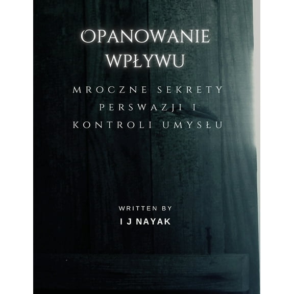 Opanowanie wplywu: mroczne sekrety perswazji i kontroli umyslu, (Paperback)