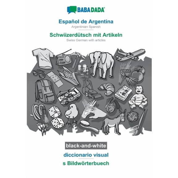 BABADADA black-and-white, Español de Argentina - Schwiizerdütsch mit Artikeln, diccionario visual - s Bildwörterbuech: Argentinian Spanish - Swiss German with articles, visual dictionary (Paperback)