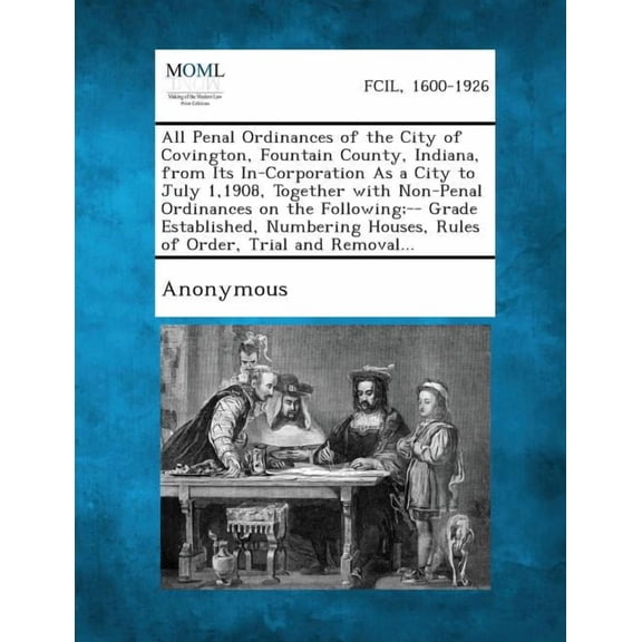 All Penal Ordinances of the City of Covington, Fountain County, Indiana, from Its In-Corporation as a City to July 1,1908, Together with Non-Penal Ord (Paperback)