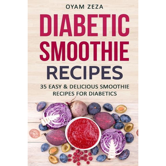 Diabetic Smoothie Recipes: 35 Easy & Delicious Smoothie Recipes for Diabetics