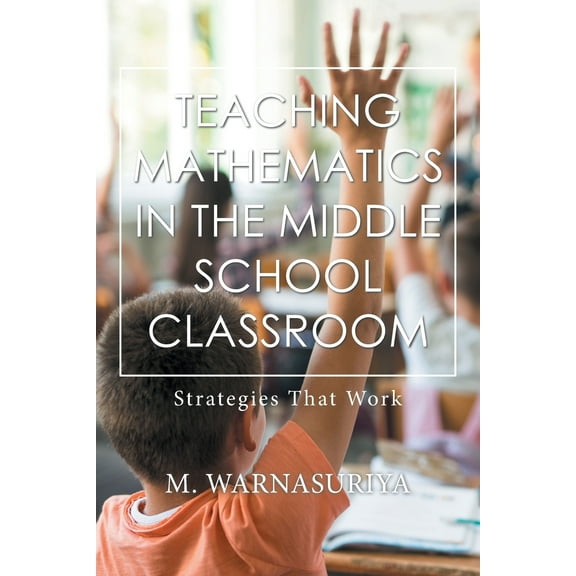 Teaching Mathematics in the Middle School Classroom: Strategies That Work (Paperback)