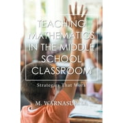 Teaching Mathematics in the Middle School Classroom: Strategies That Work (Paperback)