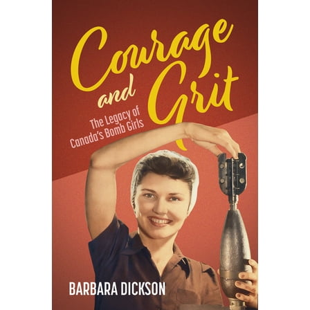 Courage and Grit: The Legacy of Canada's Bomb Girls, (Paperback)
