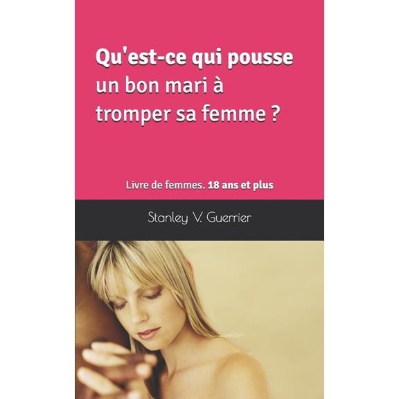 Qu'est-ce qui pousse un bon mari � tromper sa femme ?: Livre de femmes. 18 ans et plus Paperback