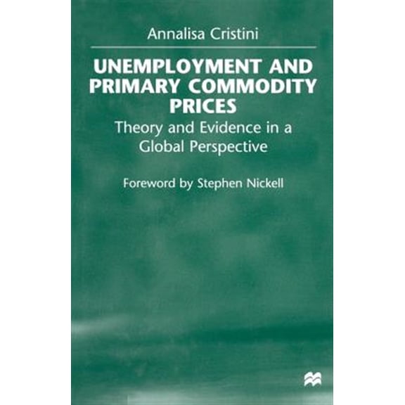 Pre-Owned Unemployment and Primary Commodity Prices: Theory and Evidence in a Global Perspective, (Paperback)