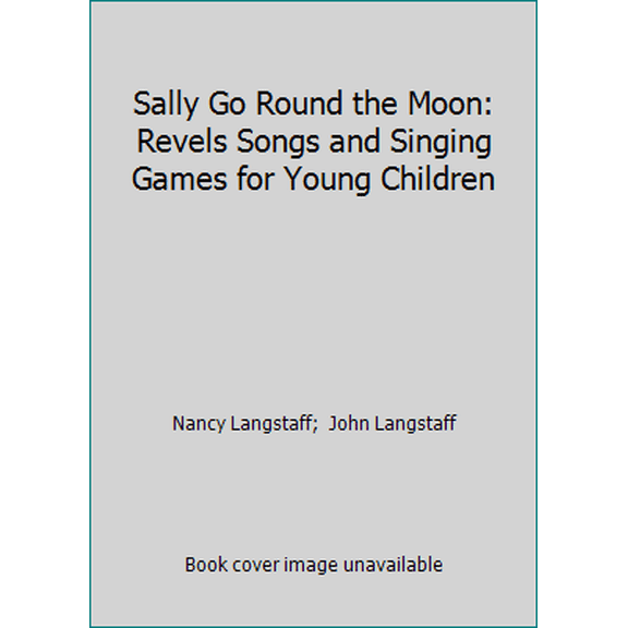 Pre-Owned Sally Go Round the Moon: Revels Songs and Singing Games for Young Children (Paperback) 0964083639 9780964083639