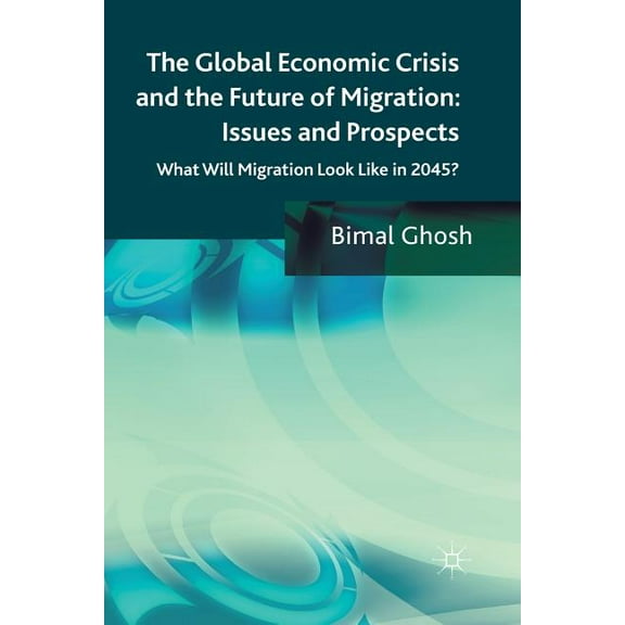 The Global Economic Crisis and the Future of Migration: Issues and Prospects: What will migration look like in 2045?