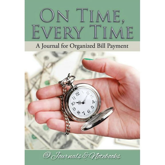 On Time, Every Time - A Journal for Organized Bill Payment (Paperback)