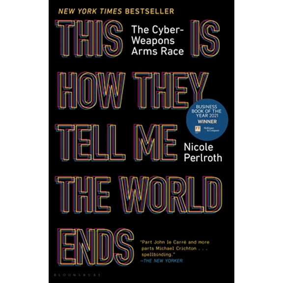 Pre-Owned This Is How They Tell Me the World Ends: The Cyberweapons Arms Race (Hardcover) 1635576059 9781635576054