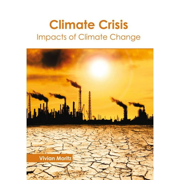 Climate Crisis: Impacts of Climate Change, (Hardcover)