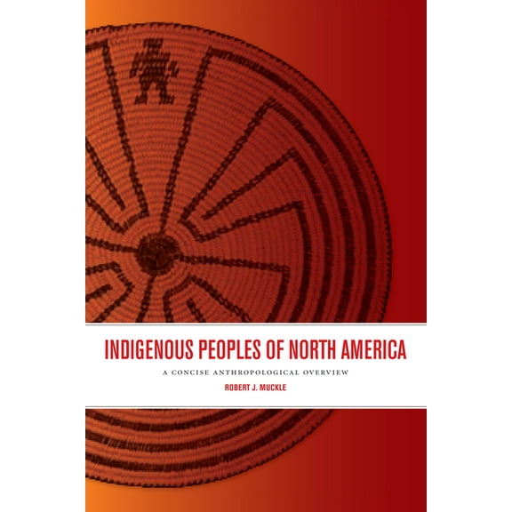 Indigenous Peoples of North America: A Concise Anthropological Overview (Paperback)
