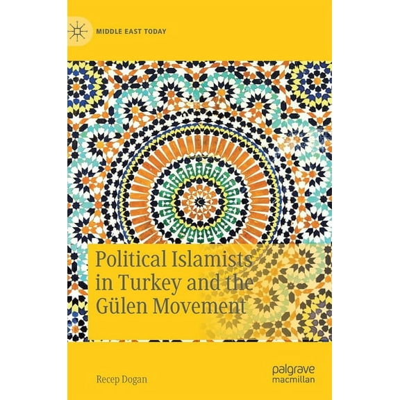 Middle East Today Political Islamists in Turkey and the GÃ¼len Movement, (Hardcover)