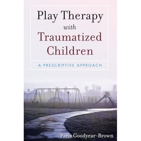 Pre-Owned Play Therapy with Traumatized Children: A Prescriptive Approach Paperback