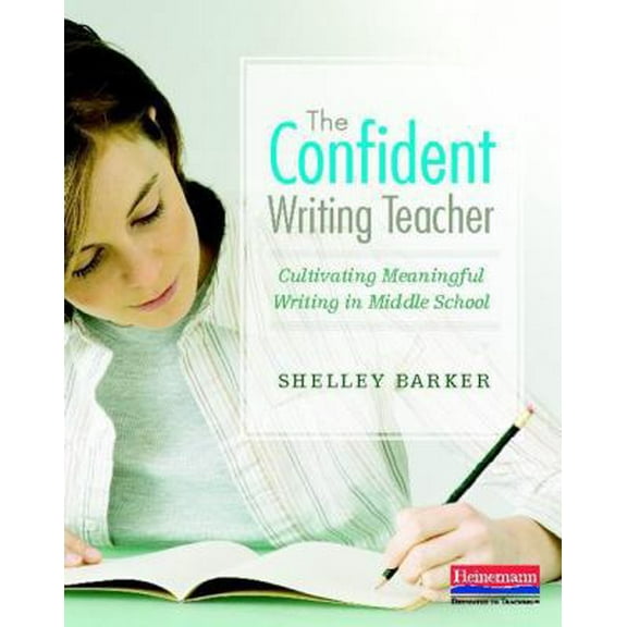 Pre-Owned The Confident Writing Teacher: Cultivating Meaningful Writing in Middle School (Paperback) 0325021686 9780325021683