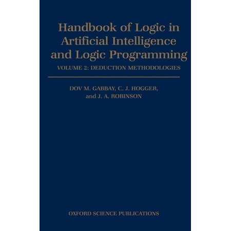 Handbook of Logic in Artificial Intellig Handbook of Logic in Artificial Intelligence and Logic Programming: Volume 2: Deduction Methodologies (Hardcover)