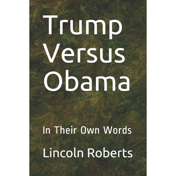 In Their Own Words: Trump Versus Obama(Paperback)