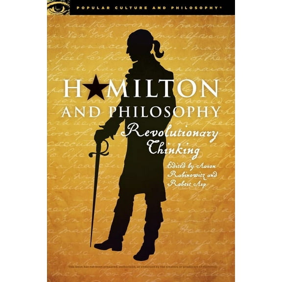 Popular Culture and Philosophy Hamilton and Philosophy: Revolutionary Thinking, Book 110, (Paperback)