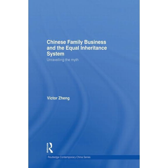 Routledge Contemporary China Chinese Family Business and the Equal Inheritance System: Unravelling the Myth, (Paperback)