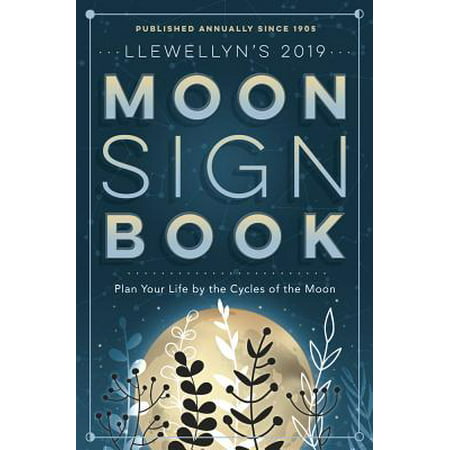 Llewellyn's 2019 Moon Sign Book : Plan Your Life by the Cycles of the
