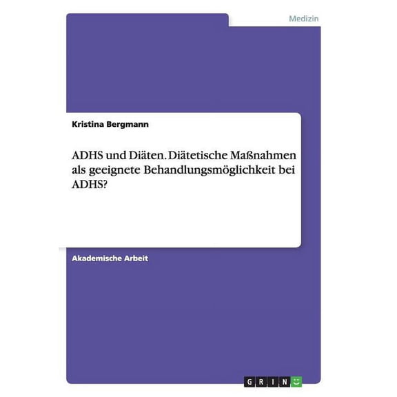 ADHS und Diäten. Diätetische Maßnahmen als geeignete Behandlungsmöglichkeit bei ADHS? (Paperback)