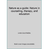 Nature as a guide: Nature in counseling, therapy, and education [Paperback - Used]