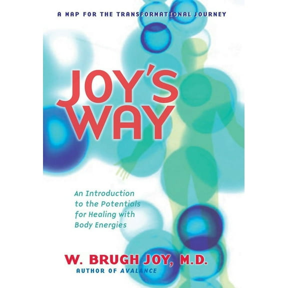 Joy's Way: A Map for the Transformational Journey: An Introduction to the Potentials for Healing with Body Energies, (Paperback)
