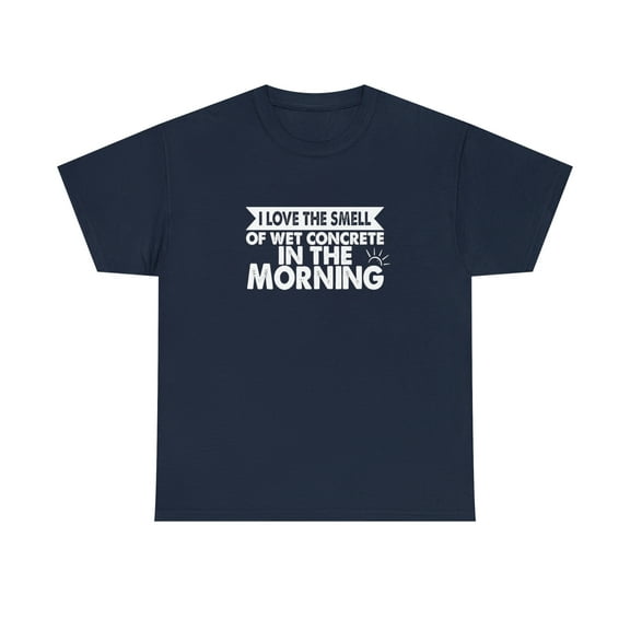I Love The Smell Of Wet Concrete In The Morning Shirt, Dad Gift - ID: 1532