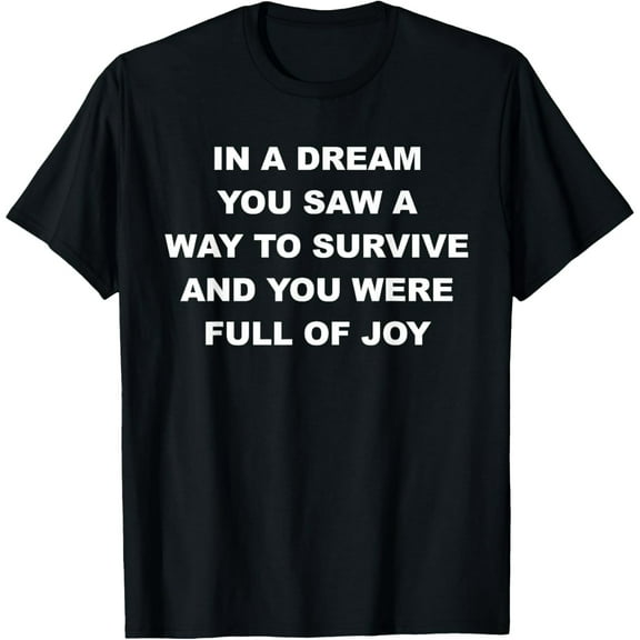 In A Dream You Saw A Way To Survive Feminist Survival Quote T-Shirt