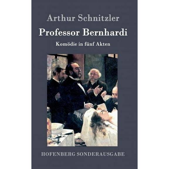 Professor Bernhardi: Komödie in fünf Akten (Hardcover)