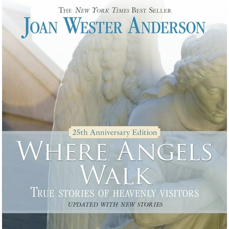 - Where Angels Walk (25th Anniversary Edition) : True Stories of Heavenly Visitors
