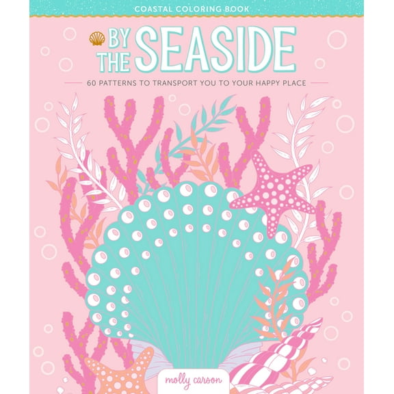 By the Seaside Coastal Coloring Book: 60 Patterns to Transport You to Your Happy Place, (Paperback)