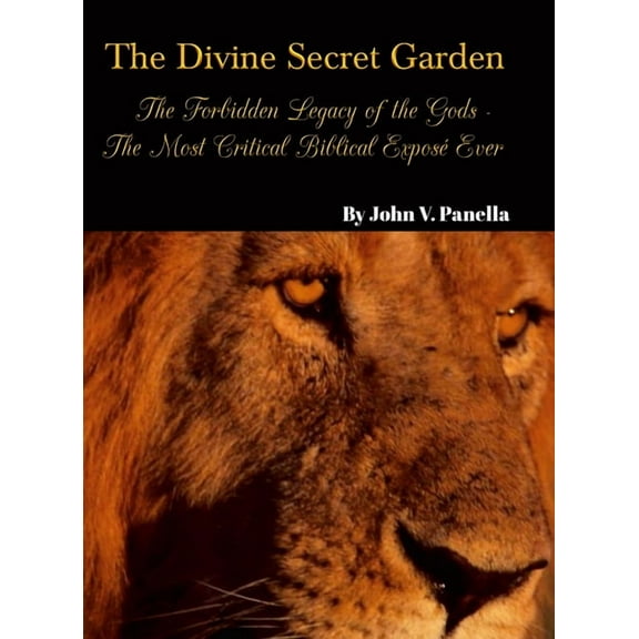 The Divine Secret Garden - Forbidden Legacy of the Gods - The Most Critical Biblical ExposÃ© Ever: Book 5 - Hardcover, (Hardcover)