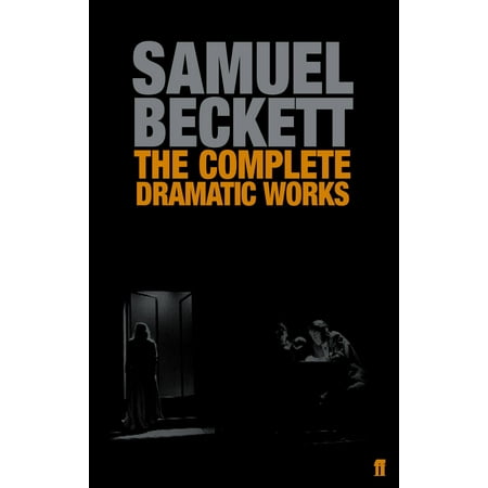The Complete Dramatic Works of Samuel Beckett (Samuel Beckett Best Works)