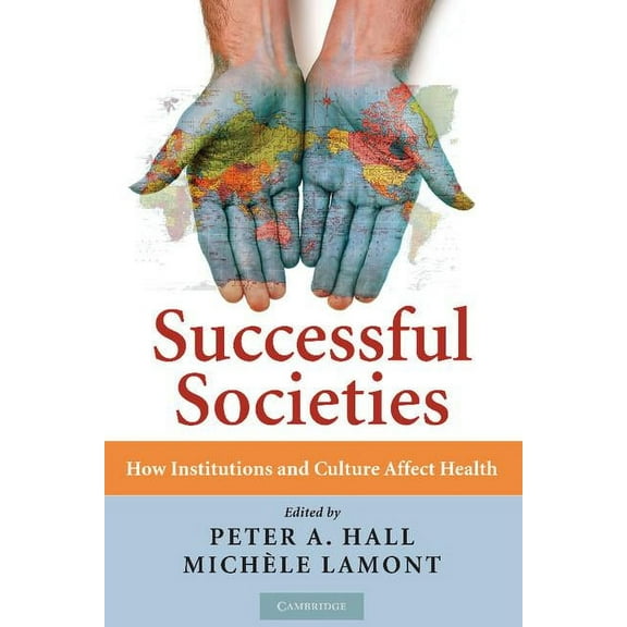 Successful Societies: How Institutions and Culture Affect Health, (Hardcover)
