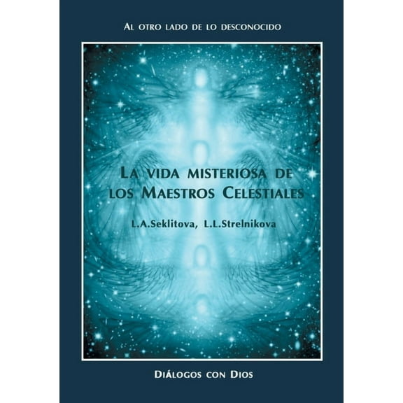 La vida misteriosa de los Maestros Celestiales : Al otro lado de lo desconocido (Paperback)