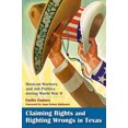 thumbnail image 3 of Claiming Rights and Righting Wrongs in Texas: Mexican Workers and Job Politics during World War II (Rio Grande/Río Bravo: Borderlands Culture and Traditions), 3 of 3